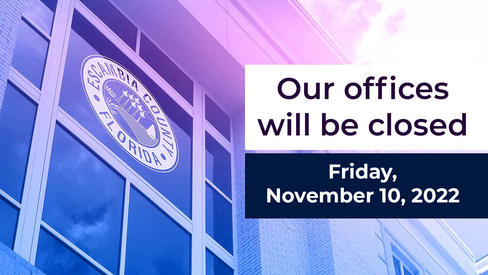 Escambia County offices will close Friday, Nov. 10, in observance of Veterans Day.